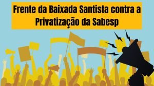 Funcionários da Sabesp na Baixada Santista e Vale do Ribeira aderem à greve  contra privatização, Santos e Região