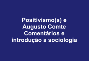 Leia mais sobre o artigo Positivismo(s) e Augusto Comte – comentários e introdução a sociologia