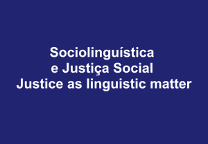 Leia mais sobre o artigo Sociolinguística e Justiça Social – Justice as linguistic matter